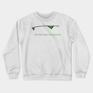 don't talk to me about life Crewneck Sweatshirt